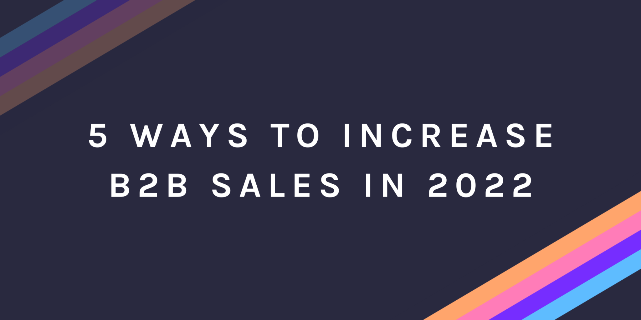 5 Ways To Increase B2B Sales In 2022 | Net-Results