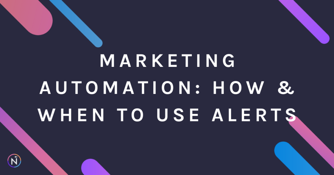 Marketing Automation: How & When to Use Alerts | Net-Results